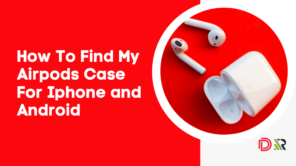 How To Find My Airpods Case For Iphone and Android